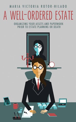A Wellordered Estate Organizing Your Assets And Paperwork Prior To Estate Planning Or Death Maria Victoria Rotorhilado