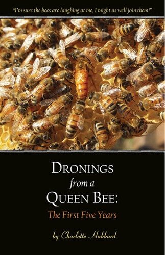 Dronings From A Queen Bee The First Five Years Charlotte Hubbard