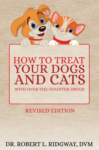 How To Treat Your Dogs And Cats With Overthecounter Drugs Dr Robert L Ridgway