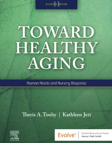 Toward Healthy Aging Human Needs And Nursing Response 11th Edition Theris A Touhy Dnp Cns Dpnap