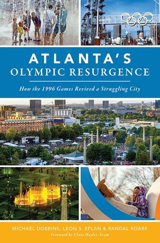 Atlantas Olympic Resurgence How The 1996 Games Revived A Struggling City Michael Dobbins Leon S Eplan Randal Roark