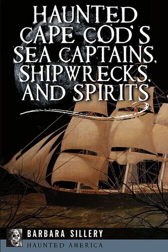 Haunted Cape Cods Sea Captains Shipwrecks And Spirits Barbara Sillery