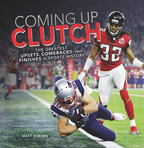 Coming Up Clutch The Greatest Upsets Comebacks And Finishes In Sports History Readalong Ebook Matt Doeden