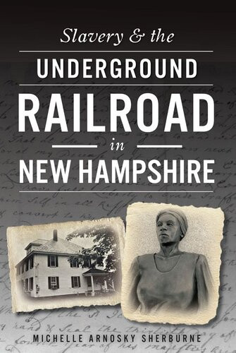 Slavery The Underground Railroad In New Hampshire Michelle Arnosky Sherburne
