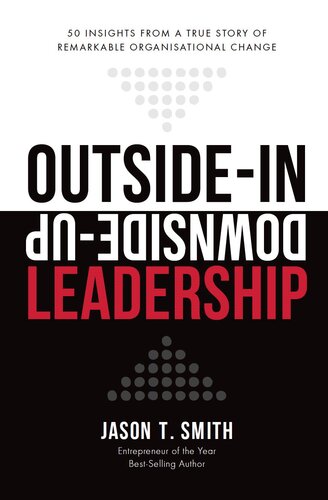 Outsidein Downsideup Leadership 50 Insights From A Remarkable True Story Of Organisational Change Jason T Smith