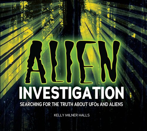 Alien Investigation Searching For The Truth About Ufos And Aliens Readalong Ebook Kelly Milner Halls