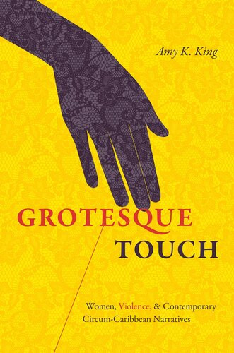 Grotesque Touch Women Violence And Contemporary Circumcaribbean Narratives Amy King