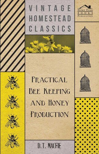 Practical Bee Keeping And Honey Production D T Macfie