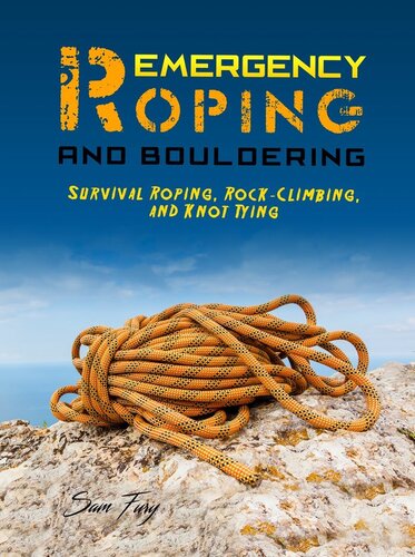 Emergency Roping And Bouldering Survival Roping Rockclimbing And Knot Tying Sam Fury