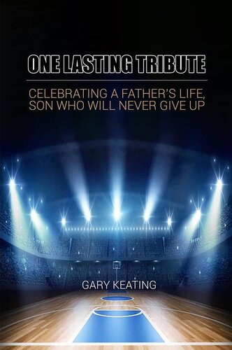 One Lasting Tribute Celebrating A Fathers Life Son Who Will Never Give Up Gary Keating