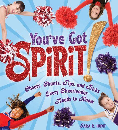 Youve Got Spirit Cheers Chants Tips And Tricks Every Cheerleader Needs To Know Readalong Ebook Sara R Hunt