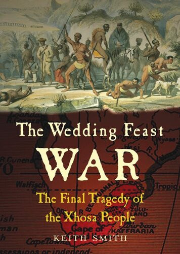 The Wedding Feast War The Final Tragedy Of The Xhosa People Keith Smith