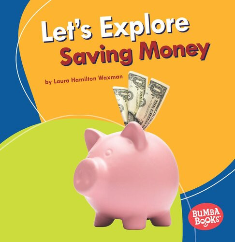 Lets Explore Saving Money 1st Edition Laura Hamilton Waxman