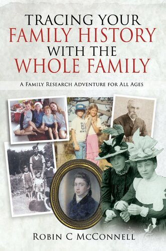 Tracing Your Family History With The Whole Family A Family Research Adventure For All Ages Robin C Mcconnell