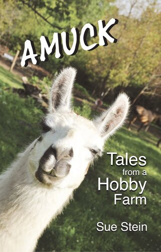 Amuck Tales From A Hobby Farm Sue Stein