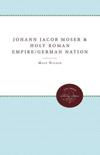 Johann Jacob Moser And The Holy Roman Empire Of The German Nation Mack Walker