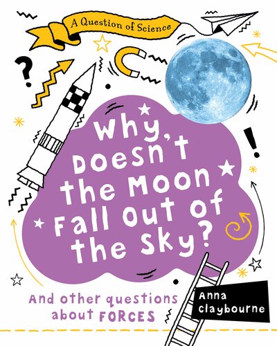 Why Doesnt The Moon Fall Out Of The Sky Anna Claybourne