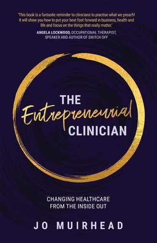 The Entrepreneurial Clinician Changing Health Care From The Inside Out Jo Muirhead