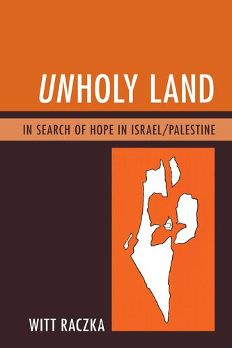 Unholy Land In Search Of Hope In Israelpalestine Witt Raczka