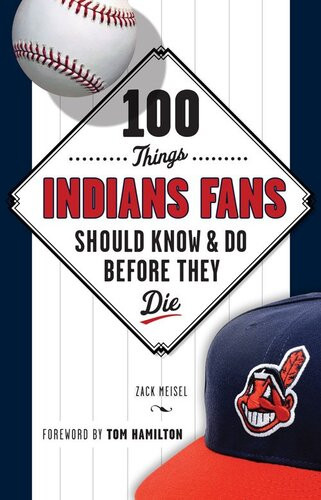 100 Things Indians Fans Should Know Do Before They Die Zack Meisel
