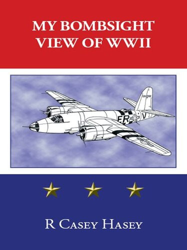 My Bombsight View Of Wwii Casey Hasey