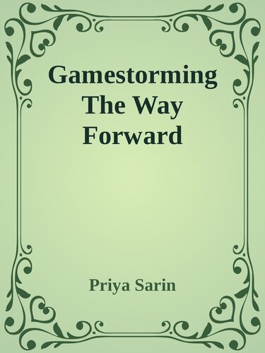 Gamestorming The Way Forward 1st Edition Priya Sarin