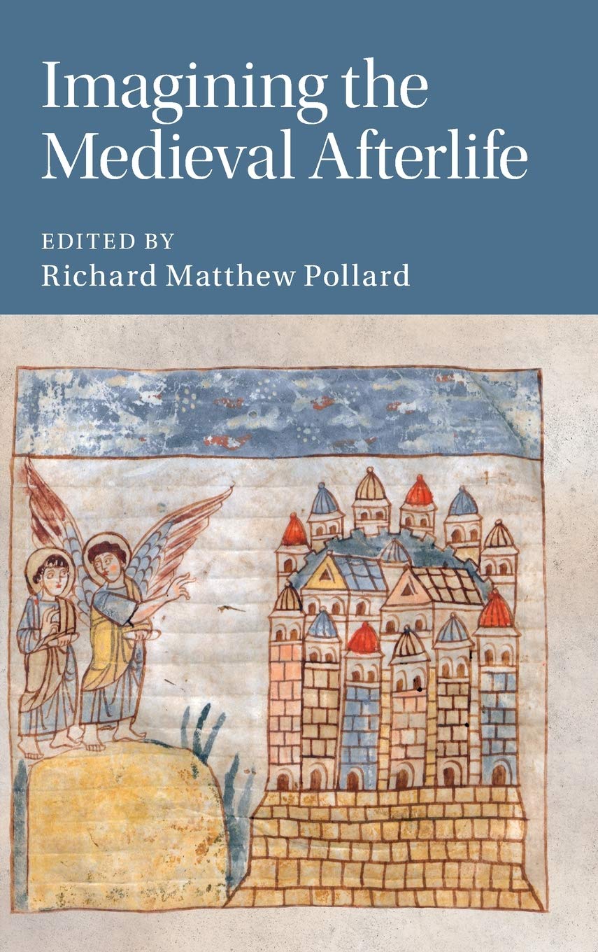 Imagining The Medieval Afterlife Richard Matthew Pollard