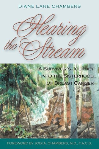 Hearing The Stream A Survivors Journey Into The Sisterhood Of Breast Cancer Diane Lane Chambers