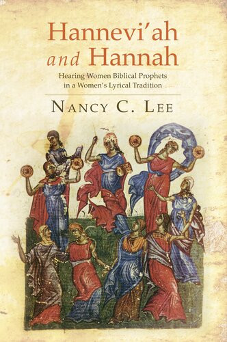 Hanneviah And Hannah Hearing Women Biblical Prophets In A Womens Lyrical Tradition Nancy C Lee