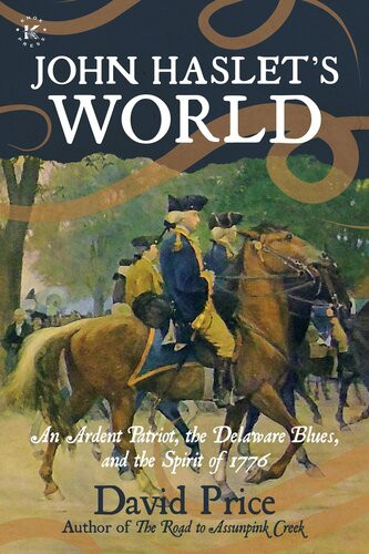 John Haslets World An Ardent Patriot The Delaware Blues And The Spirit Of 1776 David Price