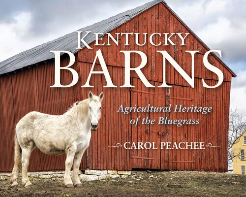 Kentucky Barns Agricultural Heritage Of The Bluegrass Carol Peachee