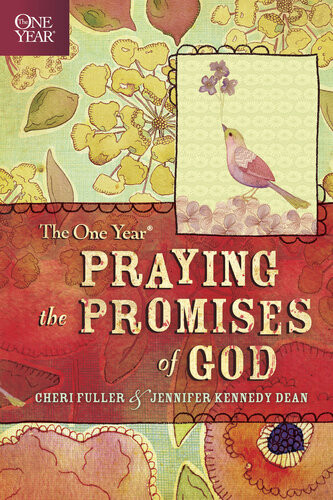 The One Year Praying The Promises Of God Cheri Fuller Jennifer Kennedy Dean