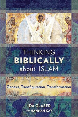 Thinking Biblically About Islam Genesis Transfiguration Transformation Ida Glaser Hannah Kay