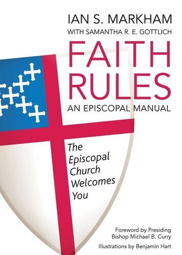 Faith Rules An Episcopal Manual Ian S Markham Samantha Re Gottlich