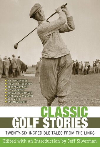 Classic Golf Stories 26 Incredible Tales From The Links Jeff Silverman