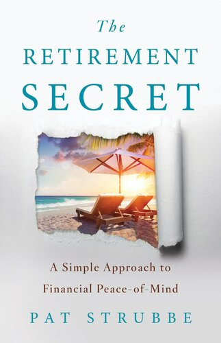 The Retirement Secret A Simple Approach To Financial Peaceofmind Pat Strubbe