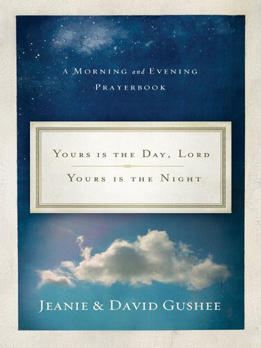 Yours Is The Day Lord Yours Is The Night A Morning And Evening Prayer Book Jeanie Gushee