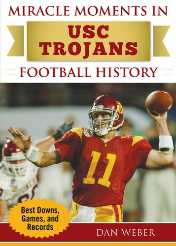 Miracle Moments In Usc Trojans Football History Best Plays Games And Records Dan Weber