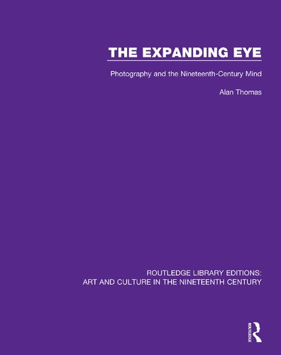 The Expanding Eye Photography And The Nineteenthcentury Mind 1st Edition Alan Thomas