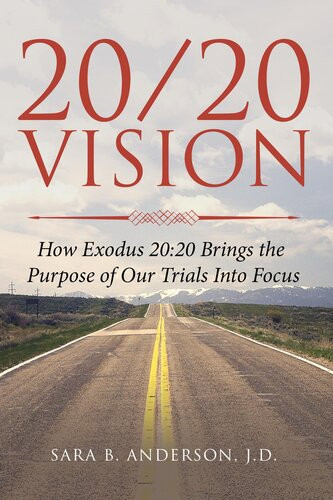 2020 Vision How Exodus 20 20 Brings The Purpose Of Our Trials Into Focus Sara B Anderson