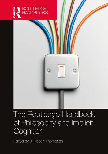 The Routledge Handbook Of Philosophy And Implicit Cognition J Robert Thompson