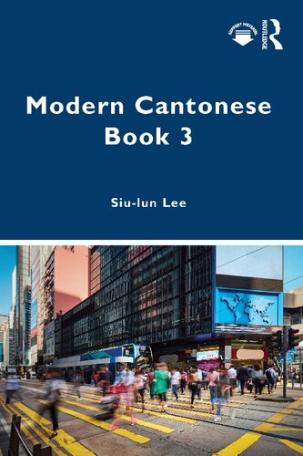 Modern Cantonese Book 3 A Textbook For Global Learners 1st Edition Siulun Lee