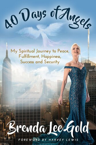 40 Days Of Angels My Spiritual Journey To Peace Fulfillment Happiness Success And Security Brenda Lee Gold