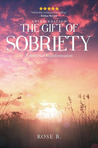 The Gift Of Sobriety A Spiritual Transformation Rose B
