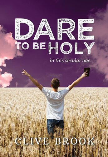 Dare To Be Holy In This Secular Age Clive Brook