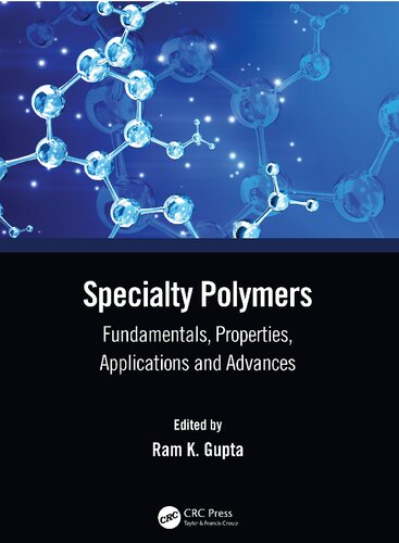 Specialty Polymers Fundamentals Properties Applications And Advances Ram K Gupta