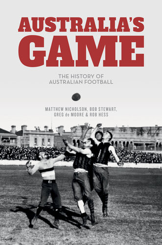Australias Game The History Of Australian Football Matthew Nicholson