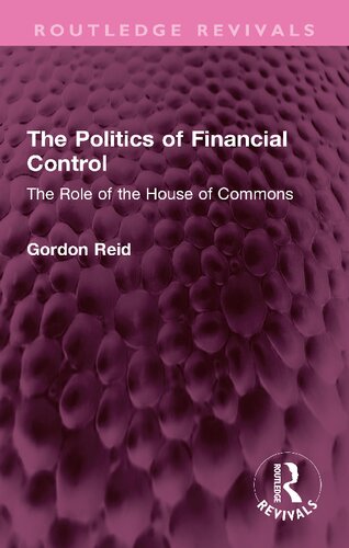 The Politics Of Financial Control The Role Of The House Of Commons Gordon Reid