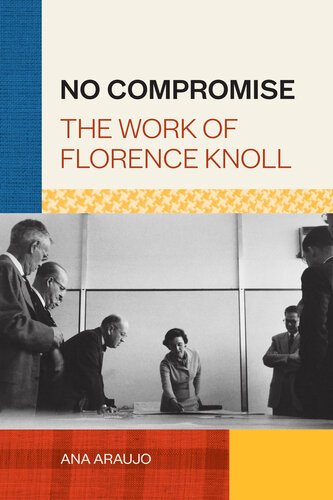 No Compromise The Work Of Florence Knoll Ana Araujo