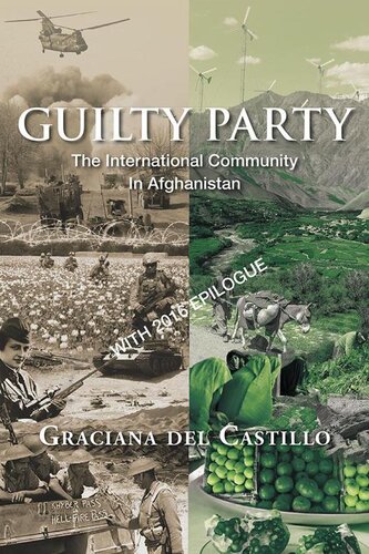 Guilty Party The International Community In Afghanistan With 2016 Epilogue Graciana Del Castillo